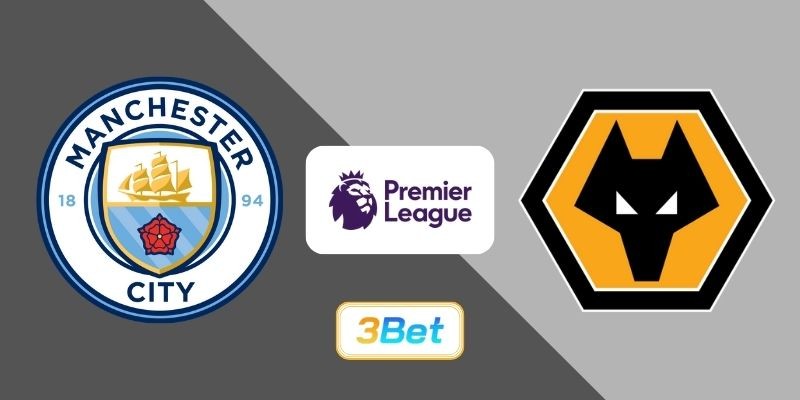 3BET Soi kèo Man City vs Wolves 22h00 ngày 24/01/2026 - Premier League
