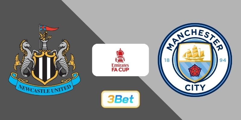 3BET Soi kèo Newcastle vs Man City 03h00 ngày 08/03/2026 - FA Cup