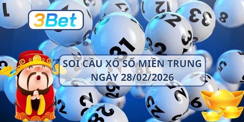 3BET Soi cầu XSMT ngày 28/02/2026 - Bắt lô sáng cùng 3BET