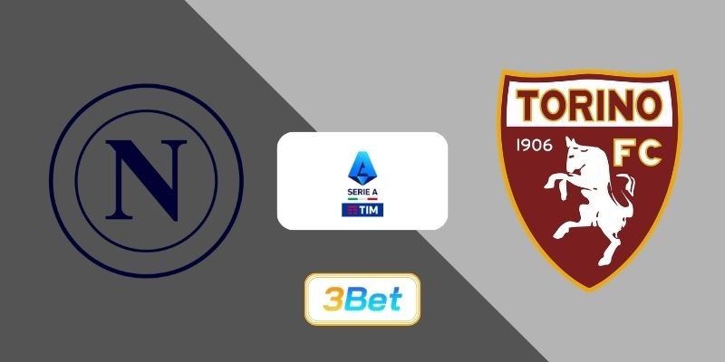 3BET Soi kèo Napoli vs Torino 02h45 ngày 07/03/2026 - Serie A